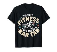 I'm Into Fitness I Can Run Up A Bar Tab Party Clubbing - Camiseta