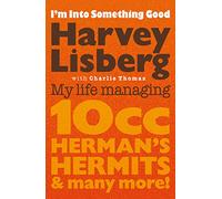 I'm Into Something Good: My Life Managing 10cc, Herman's Hermits & Many More!