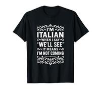 I'm italiano. When I say: "We`ll see" it means I`m not coming Camiseta