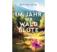 Im Jahr der Waldblüte: Roman | Die Geschichte zweier ergreifender Frauenschicksale. Von der Autorin der ¿Dorflehrerin¿.