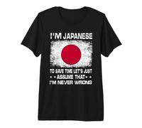I'm Japanese To Save Time Just Assume I'm Never Wrong Camiseta Premium