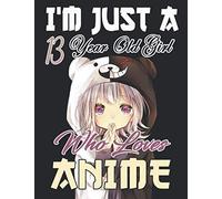 I'm Just A 13 year Old Girl Who Loves Anime: Gift For Anime , Manga Lovers to record special moments, take notes,track Goals | 8.5 x 11 Inches | 120+ ... / Gift for Japanese Anime and Manga Lovers .