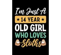 I'm Just A 14 Year Old Girl Who Loves Sloths: Birthday Gift For Girls, 120 Page (6" x 9") Notebook/Diary is The Perfect Gift for Little Girls Who Love Sloths.