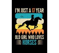 I'm Just A 17 Year Old Girl Who Loves Horses: Birthday Gift For Girls, 120 Page (6" x 9") Notebook/Diary is The Perfect Gift for Little Girls Who Love Horses.