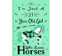 I'm Just A 21 Year Old Girl Who Loves Horses: Birthday Gift For Girls/ Horse Notebook Gift For Girls: Horse Notebook / Journal Gift, 120 Pages, 6x9, Soft Cover, Matte Finish