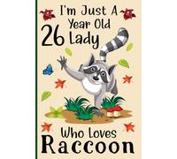 I'm Just a 26-Year-Old Lady Who Loves Raccoons: A Cute and Fun Notebook for 26-Year-Old Girls Who Love Raccoons - Perfect for Journaling, and Animal ... 120 Pages, 6x9, Soft Cover, Matte Finish