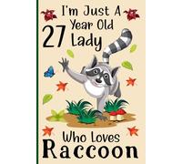 I'm Just a 27-Year-Old Lady Who Loves Raccoons: A Cute and Fun Notebook for 27-Year-Old Girls Who Love Raccoons - Perfect for Journaling, and Animal ... 120 Pages, 6x9, Soft Cover, Matte Finish