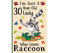 I'm Just a 30-Year-Lady Girl Who Loves Raccoons: A Cute and Fun Notebook for 30-Year-Old Girls Who Love Raccoons - Perfect for Journaling, and Animal ... 120 Pages, 6x9, Soft Cover, Matte Finish
