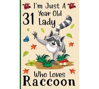 I'm Just a 31-Year-Old Lady Who Loves Raccoons: A Cute and Fun Notebook for 31-Year-Old Ladies Who Love Raccoons - Perfect for Journaling, and Animal ... 120 Pages, 6x9, Soft Cover, Matte Finish