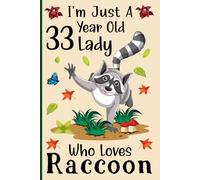 I'm Just a 33-Year-Old Lady Who Loves Raccoons: A Cute and Fun Notebook for 33-Year-Old Ladies Who Love Raccoons - Perfect for Journaling, and Animal ... 120 Pages, 6x9, Soft Cover, Matte Finish
