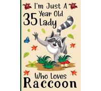 I'm Just a 35-Year-Old Lady Who Loves Raccoons: A Cute and Fun Notebook for 35-Year-Old Girls Who Love Raccoons - Perfect for Journaling, and Animal ... 120 Pages, 6x9, Soft Cover, Matte Finish