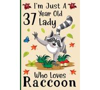 I'm Just a 37-Year-Old Lady Who Loves Raccoons: A Cute and Fun Notebook for 37-Year-Old Ladies Who Love Raccoons - Perfect for Journaling, and Animal ... 120 Pages, 6x9, Soft Cover, Matte Finish