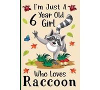 I'm Just a 6-Year-Old Girl Who Loves Raccoons: A Cute and Fun Notebook for 6-Year-Old Girls Who Love Raccoons - Perfect for Journaling, and Animal ... 120 Pages, 6x9, Soft Cover, Matte Finish
