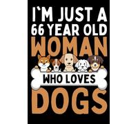 I'm Just a 66 year old woman who loves dogs: Notebook gift for Women who loves Dogs, 66th Birthday Gift For Daughter, Sister, Niece, Blank Lined Journal for 66 Year Old women. 100 Pages, 6x9