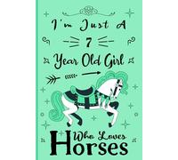 I'm Just A 7 Year Old Girl Who Loves Horses: Birthday Gift For Girls/ Horse Notebook Gift For Girls: Horse Notebook / Journal Gift, 120 Pages, 6x9, Soft Cover, Matte Finish