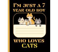 I'm Just A 7 Years Old Boy Who Loves Cats: kids cats composition book | 100 pages, 7.5 x 9.25 inches