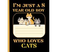I'm Just A 8 Years Old Boy Who Loves Cats: kids cats composition book | 100 pages, 7.5 x 9.25 inches