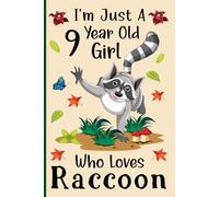 I'm Just a 9-Year-Old Girl Who Loves Raccoons: A Cute and Fun Notebook for 9-Year-Old Girls Who Love Raccoons - Perfect for Journaling, and Animal ... 120 Pages, 6x9, Soft Cover, Matte Finish