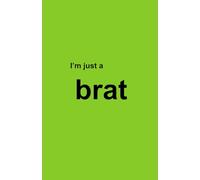 I'm Just a Brat : Notebook - Vibrant Green Lined Journal - For School/College, Work, or as Gift for Friends, Family and Coworkers etc.