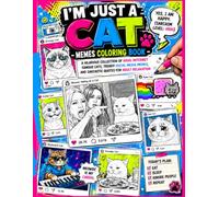 I'M JUST A CAT - MEMES COLORING BOOK: A Hilarious Collection of Viral Internet Famous Cats, Trendy Social Media Memes, and Sarcastic Quotes for Adult Relaxation (CATS COLORING BOOKS)
