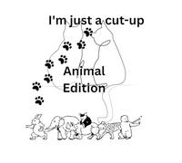 I'm just a cut-up: Animal Edition