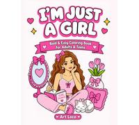 I'm Just a Girl: A Bold & Easy Coloring Book of Girlhood Era Activities, Sleepovers, Bows, Sisterhood, and Just Girly Things for the Girl's Girl