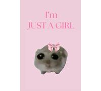 I'm Just A Girl: A Lined Notebook for Journaling, Notes, and Inspiration | An Adorable Journal for the Girls, Gays, and Theys to Capture Thoughts and ... and Jokes - Perfect Gag Gift for Any Occasion