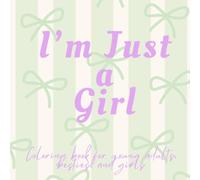 I'm Just a Girl: A Relaxing Coloring Book Filled with Self-Care, Coffee, Books, and Girlhood Moments