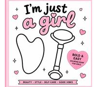 I'm Just a Girl: Cute Beauty, Fashion & Self-Care Coloring Book