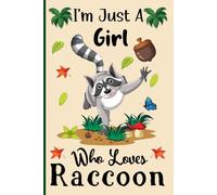 I'm Just a Girl Who Loves Raccoon: A Cute and Fun Notebook for Raccoon Lovers - Perfect for Journaling, Planning, and Animal Enthusiasts / 120 Pages, 6x9, Soft Cover, Matte Finish