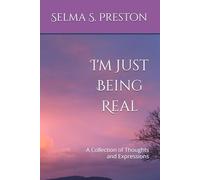 I'm Just Being Real: A Collection of Thoughts and Expressions