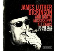 I'm Just Dead I'm Not Gone by James Luther Dickinson & North Mississippi Allstar (2012) Audio CD