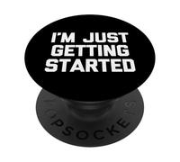 I'm Just Getting Started - Novedad sarcástica Divertida PopSockets PopGrip Adhesivo