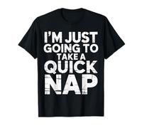 I'm Just Going To Take A Quick Nap Excusa perezosa ------ Camiseta