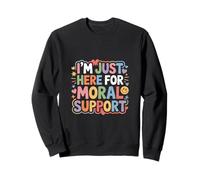 I'm Just Here For Moral Support - Sudadera