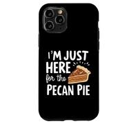 I'm Just Here for Pecan Pie Dulce Postre Nuez Humor Pies Carcasa para iPhone 11 Pro