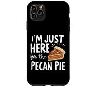 I'm Just Here for Pecan Pie Dulce Postre Nuez Humor Pies Carcasa para iPhone 11 Pro MAX