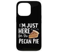 I'm Just Here for Pecan Pie Dulce Postre Nuez Humor Pies Carcasa para iPhone 13 Pro