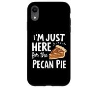 I'm Just Here for Pecan Pie Dulce Postre Nuez Humor Pies Carcasa para iPhone XR