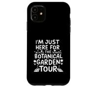 I'm Just Here for The Botanical Garden Tour Carcasa para iPhone 11
