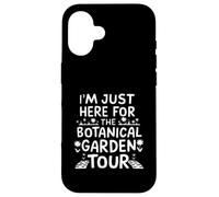 I'm Just Here for The Botanical Garden Tour Carcasa para iPhone 16
