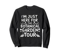 I'm Just Here for The Botanical Garden Tour Sudadera