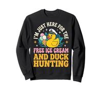I'm Just Here For The Free Ice Cream and Duck Hunting Sudadera