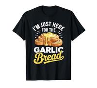 I'm Just Here for The Garlic Bread, Divertido diseño de Cita gastronómica Camiseta