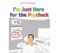I'm Just Here For The Paycheck An Existential Coloring Book: Office Life, Existential Dread, Coloring Book, Sarcasm, Burnout