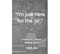 ¨I'm just here for the 'Pi'.": Mini journal for everybody, especially math teachers. Great gift for teachers, family and friends.