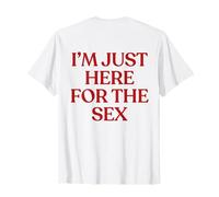I'm Just Here For The Sex Shirt Y2K Aesthetic Trendy Back Camiseta