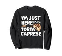 I'm Just Here for The Torta Caprese Italian Flourless Cake Sudadera