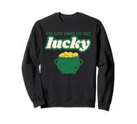 I'm Just Here to Get Lucky Funny St. Patrick's Day Gold Sudadera