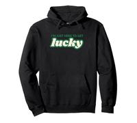 I'm Just Here to Get Lucky Funny St. Patrick's Day Shamrock Sudadera con Capucha